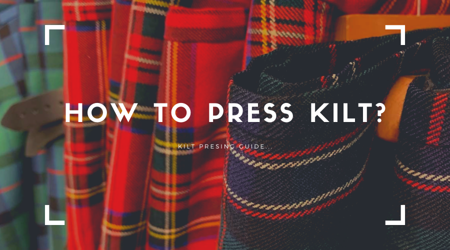 How To Press Your Kilt